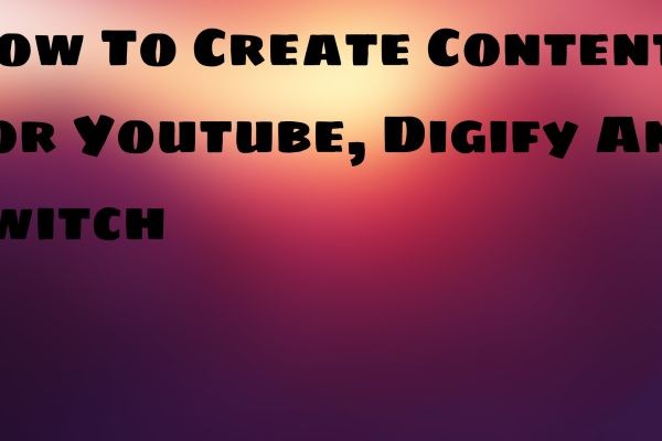 How To Quickly Create Professional Quality Video Content For Youtube, Twitch And Digify